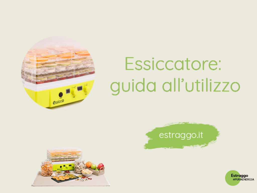 Essiccatore per alimenti: guida all'utilizzo