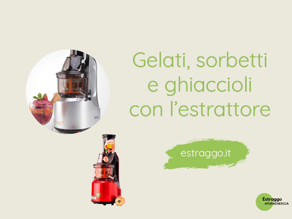 Come realizzare gelati, sorbetti e ghiaccioli con l’estrattore