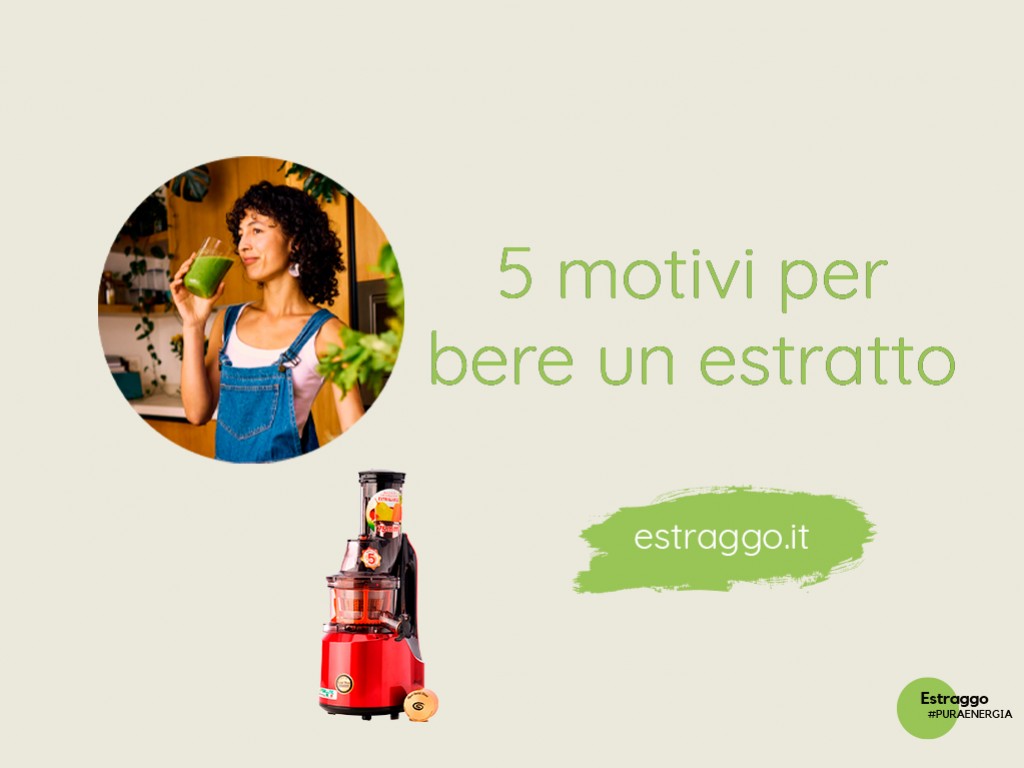 5 motivi per avvicinarsi al mondo degli estratti di frutta e verdura