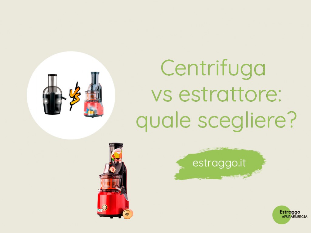 Frullatori, centrifughe, spremitori ed estrattori di succo..tu, lo sai cosa scegliere?