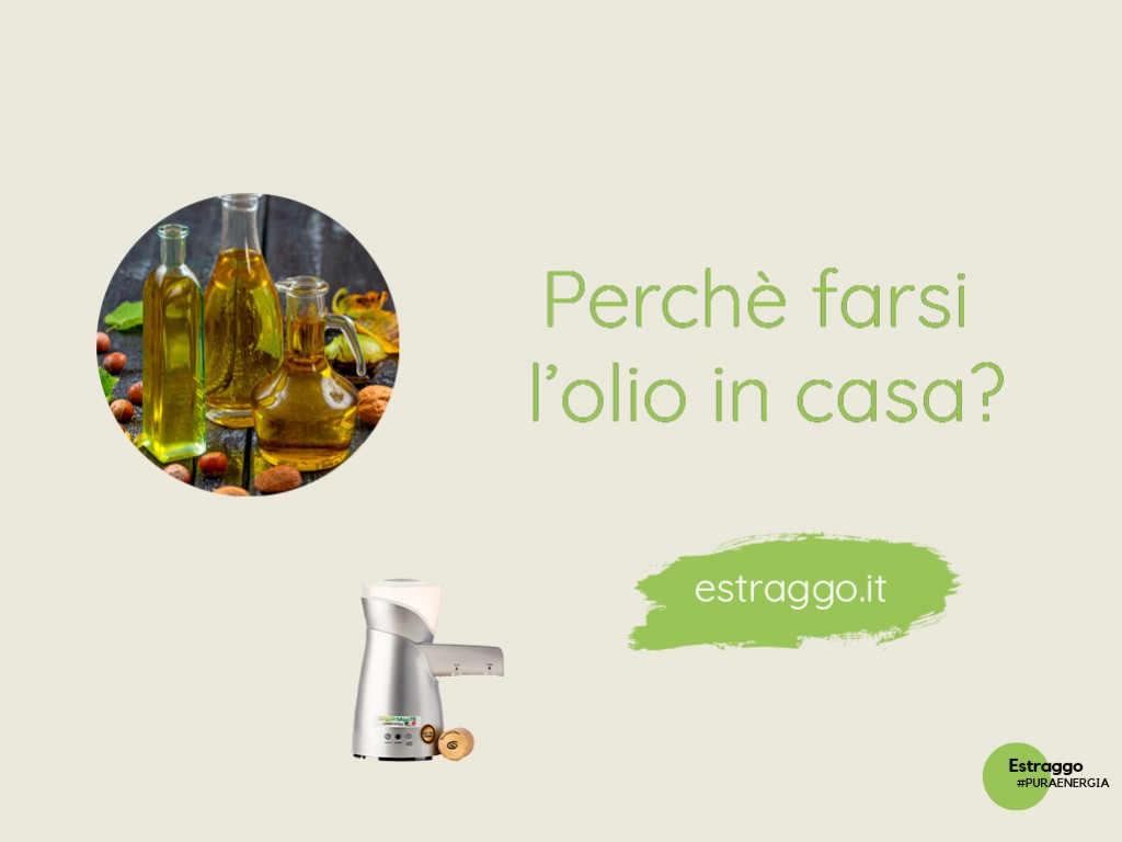 Perchè fare l'olio in casa è un'ottima idea?