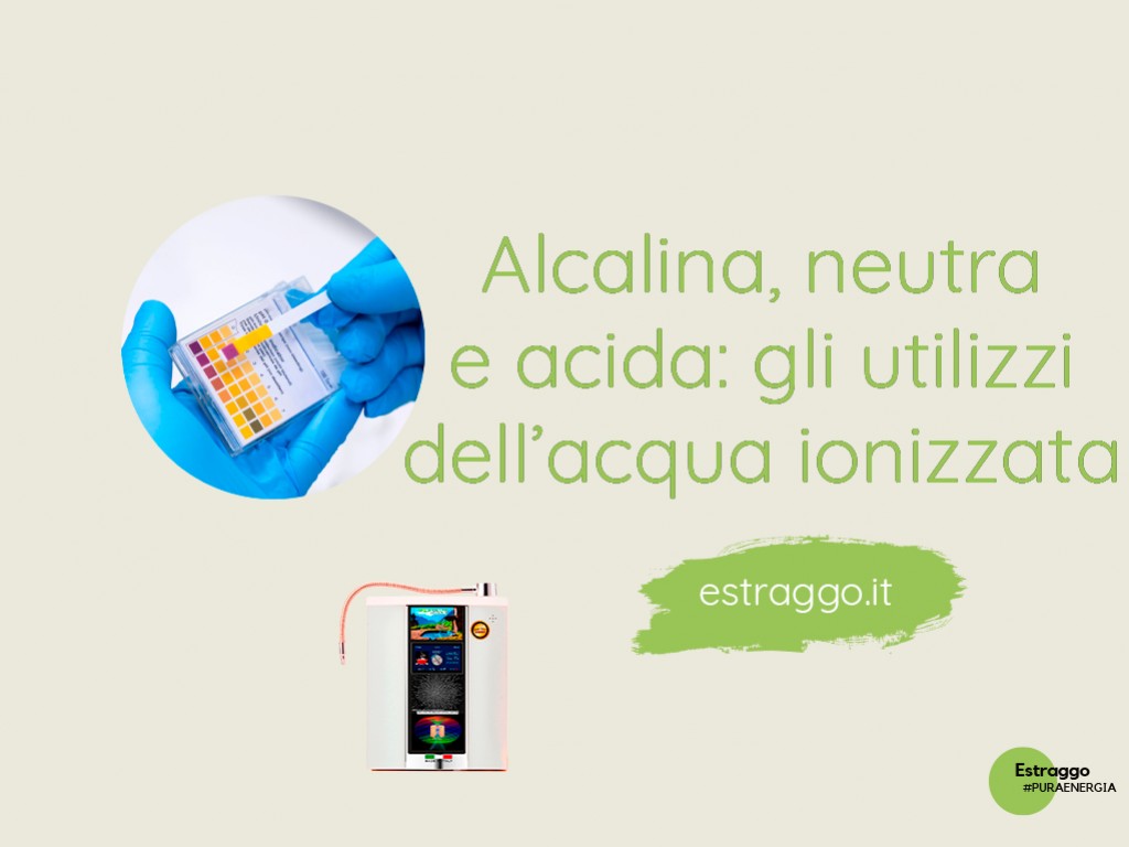 Alcalina, neutra, acida: i vari utilizzi dell'acqua alcalina energizzata
