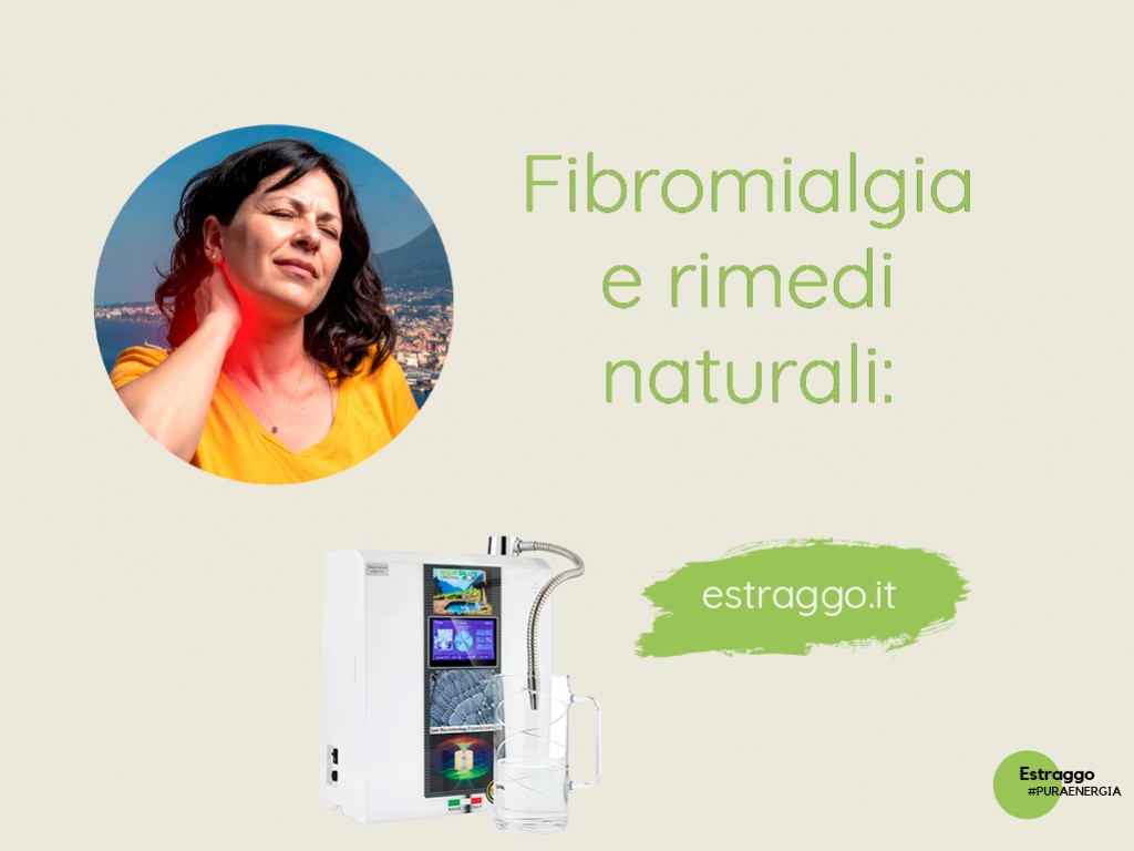 Fibromialgia e rimedi naturali: ritrova benessere con estratti, dieta vegetariana e acqua alcalina